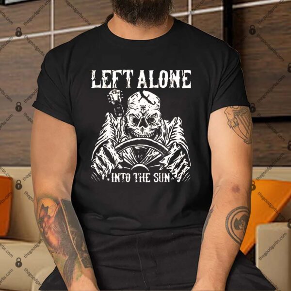 Left Alone Into The Sun Shirt