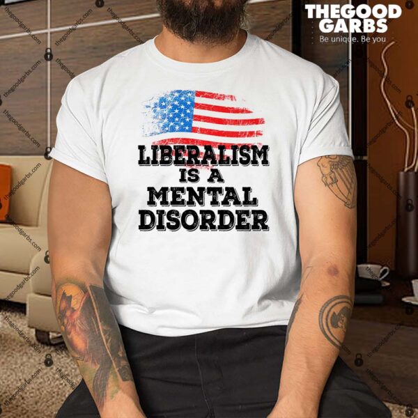Liberalism Is A Mental Disorder Shirt