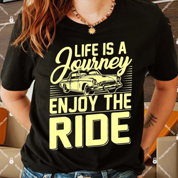 Life Is A Journey Enjoy The Ride Classic Car Shirt