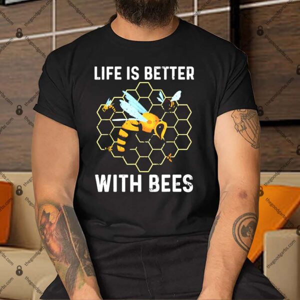 Life Is Better With Bees Shirt