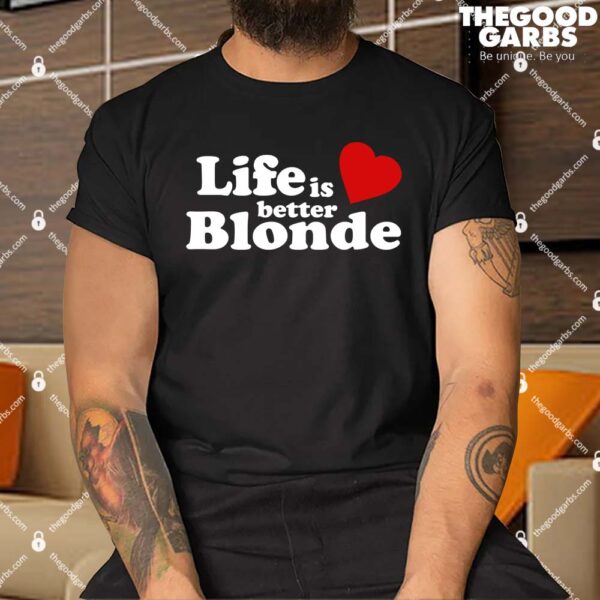 Life is Better Blonde Shirt