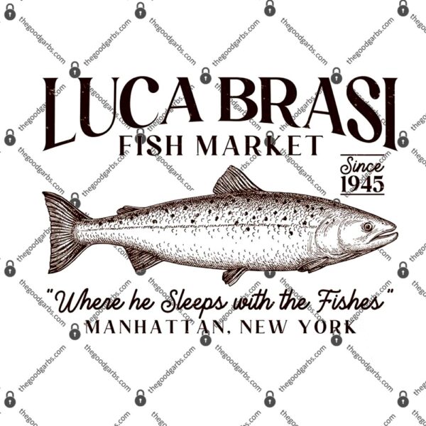 Luca Brasi Fish Market Since 1945 Where He Sleeps With The Fishes T-Shirt