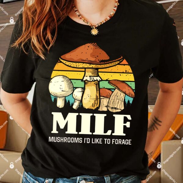 MILF Mushrooms I'd Like To Forage Shirt