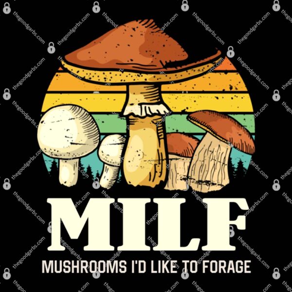 MILF Mushrooms I'd Like To Forage T-Shirt