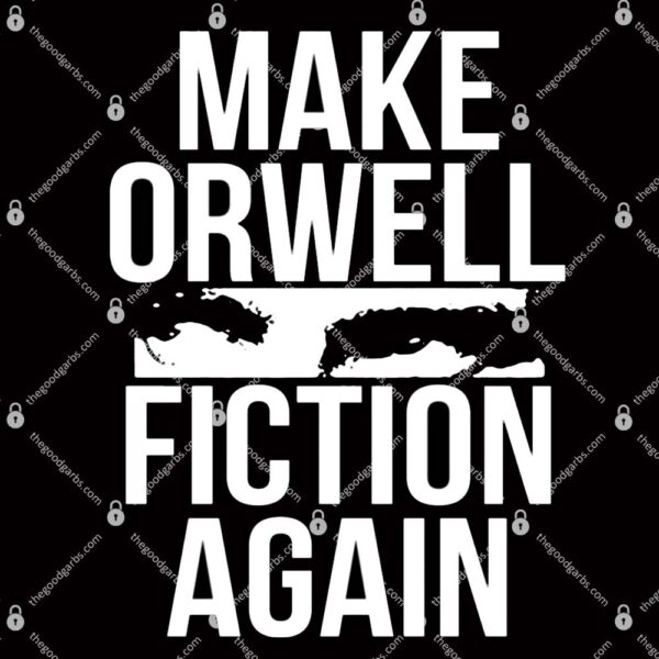 Make Orwell Fiction Again T-Shirt