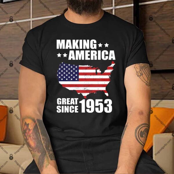 Making America Great Since 1953 Birthday Shirt