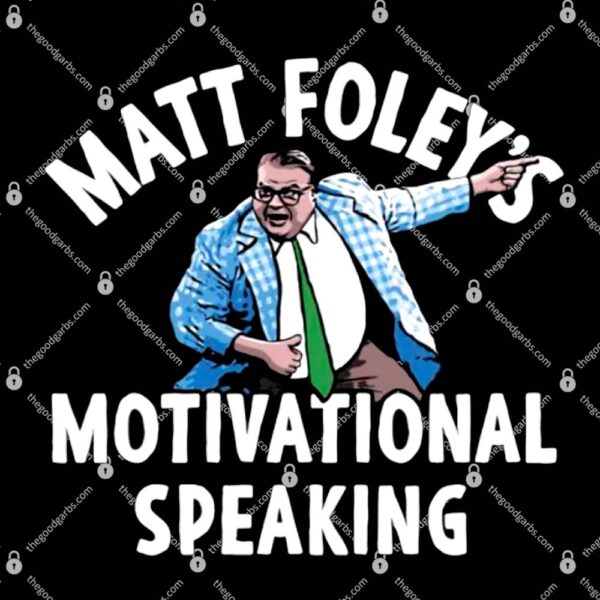 Matt Foley's Motivational Speaking T-Shirt