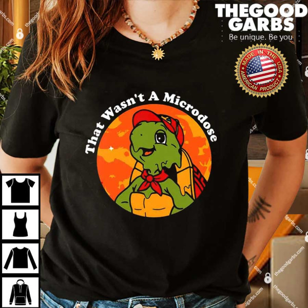 Micro Turtle That Wasn’t A Microdose Funny Turtle Shirts