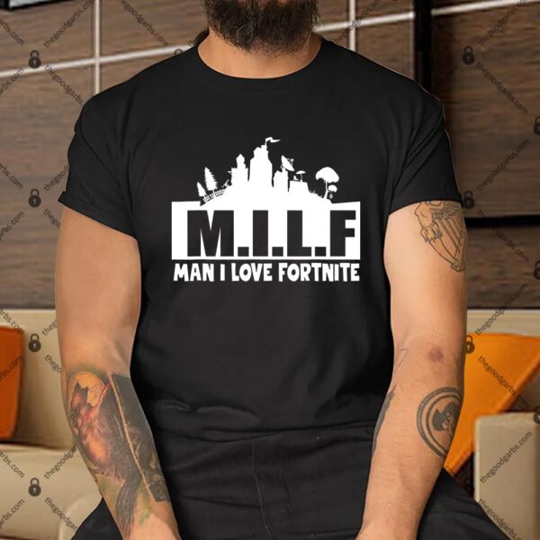 Milf Man I Love Fortnite Shirt