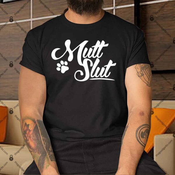 Mutt Slut Dog Shirt