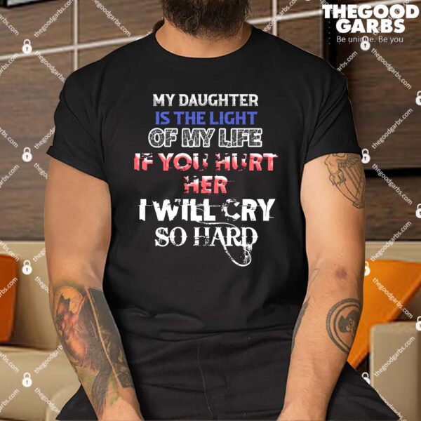 My Daughter Is The Light Of My Life Shirt