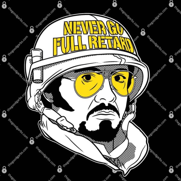 Never Go Full Retard T-Shirt