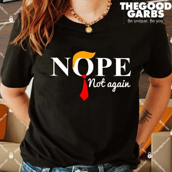 Nope Not Again Funny Trump Shirts