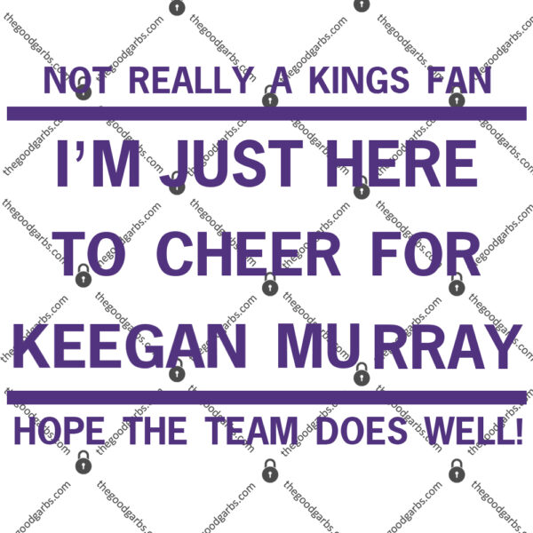 Not Really A Kings Fan I’m Just Here To Cheer For Keegan Murray Hope The Team Does Well T-Shirt