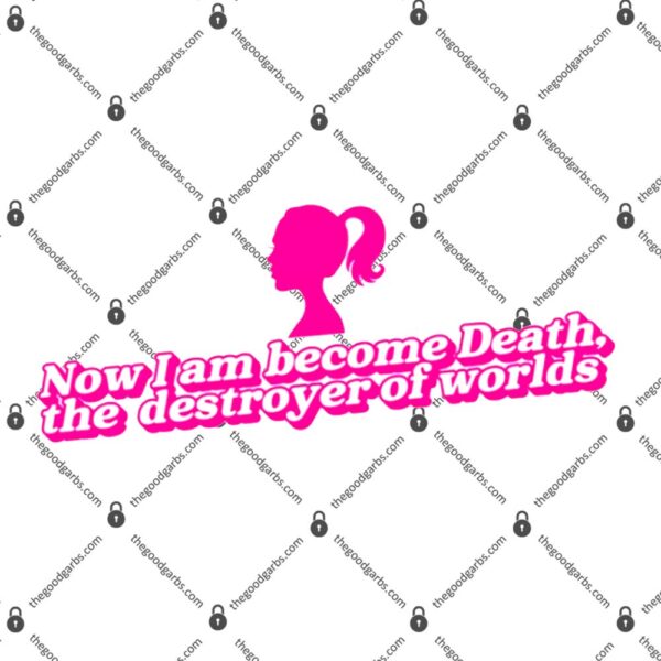 Now I Am Become Death The Destroyer Of Worlds T-Shirt