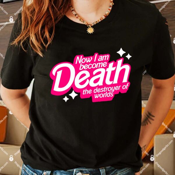 Now I Am Death The Destroyer Of Worlds Shirt 1