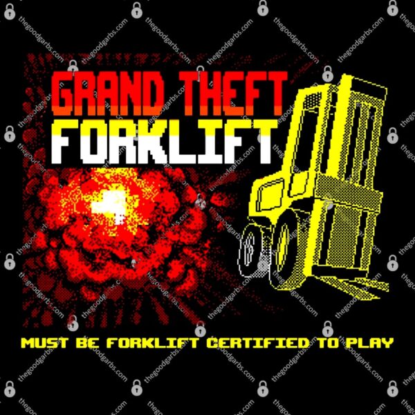 Official Grand Theft Forklift Must Be Forklift Certified To Play T-Shirt
