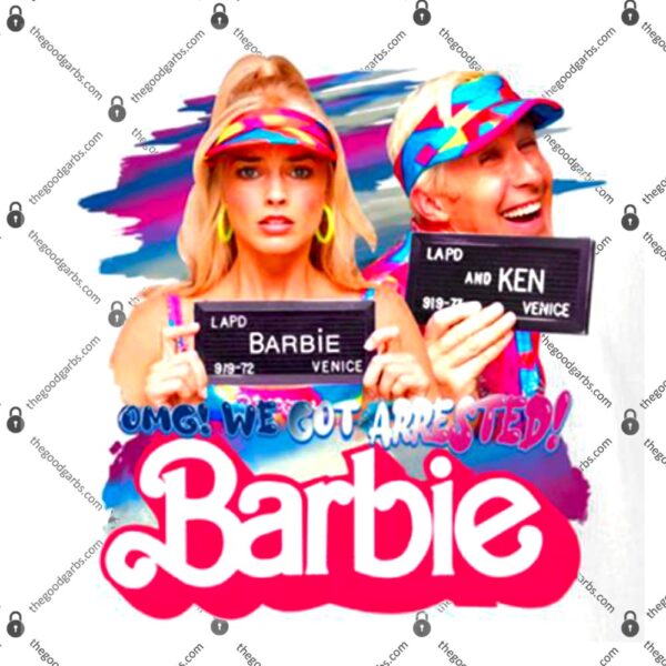 Omg We Got Arrested Barbie Margot Robbie Ryan Gosling T-Shirt