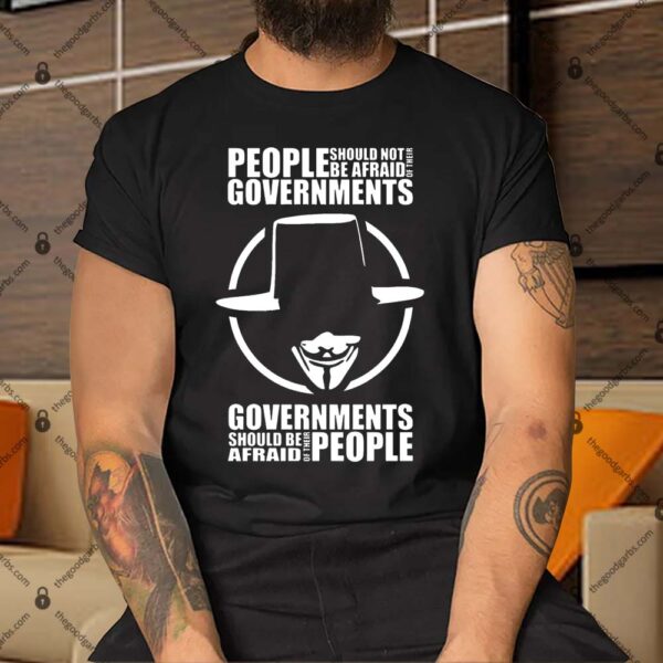 People Should Not Be Afraid Of Their Governments Shirt