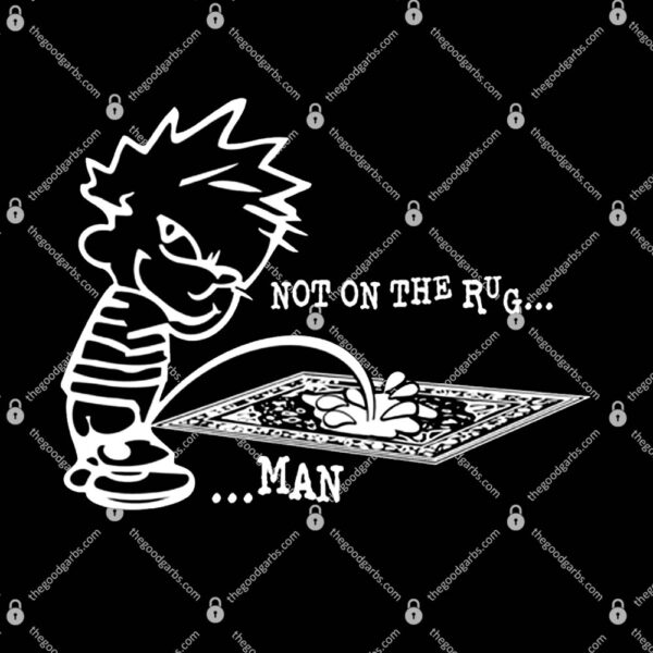 Piss On Rug Not On The Rug Man T-Shirt