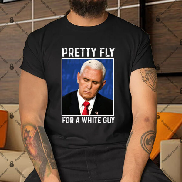 Pretty Fly For A White Guy Pence Shirt