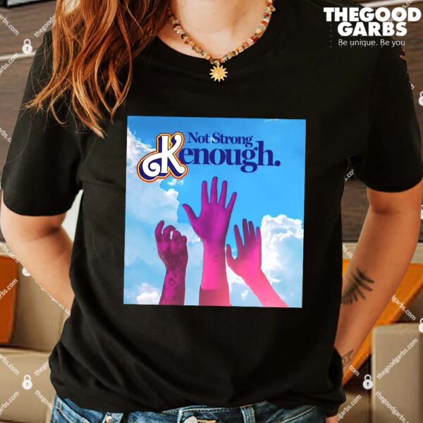 Raise Hands Not Strong Enough Shirt