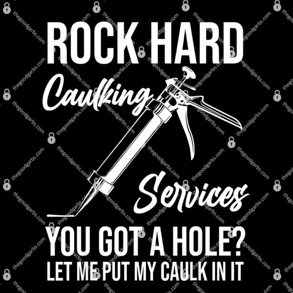 Rock Hard Caulking Services You Got A Hole T-Shirt