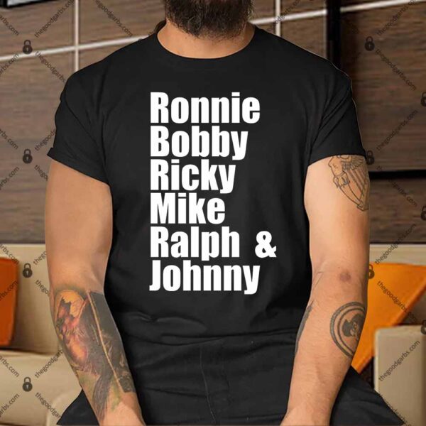 Ronnie Bobby Ricky Mike Ralph And Johnny Shirt