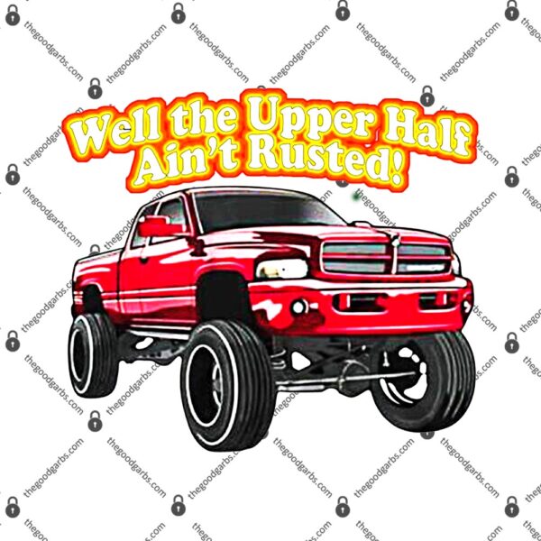 Rusty Dodge Well The Upper Half Ain't Rusted T-Shirt