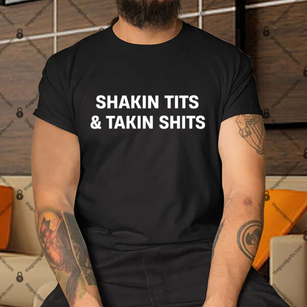 Shaking Tits And Taking Shits Shirt