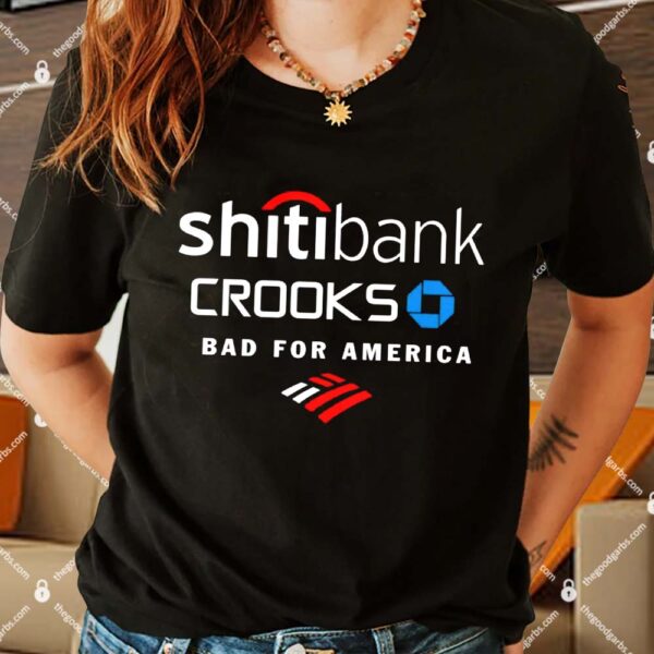Shitibank Crooks Bad For America Shirt