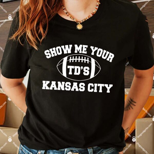 Show Me Your TD'S Kansas City Football Shirt