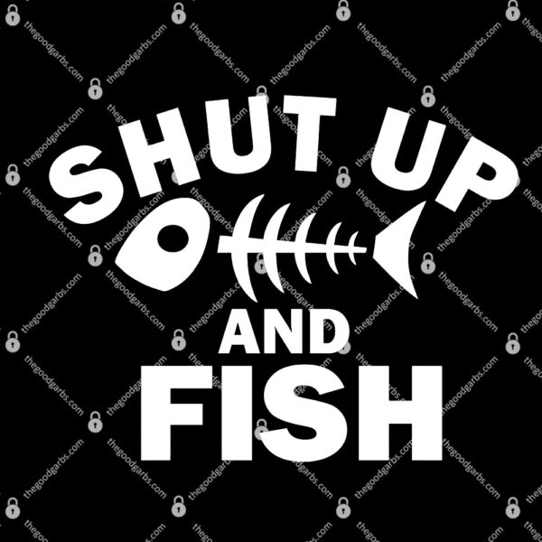 Shut Up And Fish Fishing T-Shirt