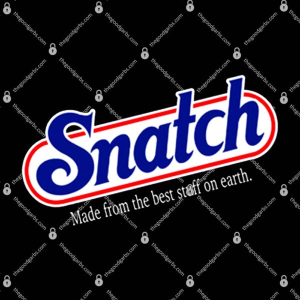 Snatch Made From The Best Stuff On Earth T-Shirt