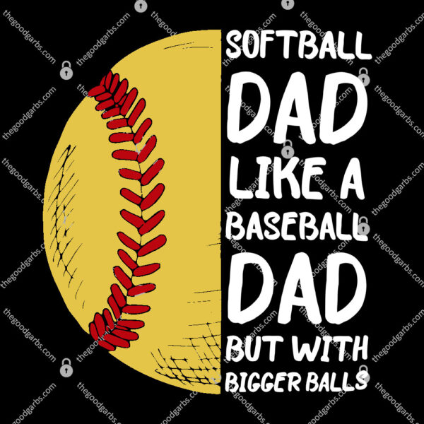 Softball Dad Like A Baseball Dad But With Bigger Balls T-Shirt