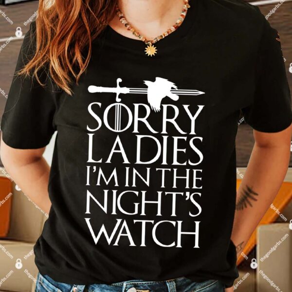 Sorry Ladies I'm In The Night's Watch Shirt