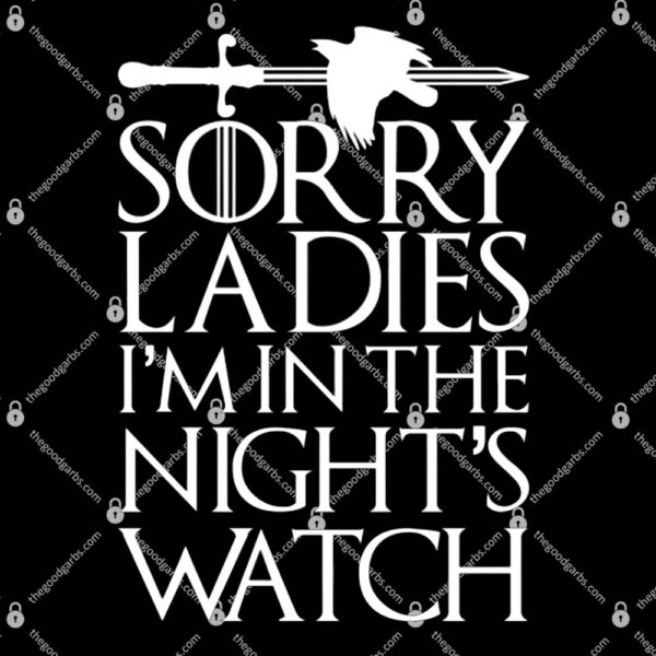 Sorry Ladies I'm In The Night's Watch T-Shirt