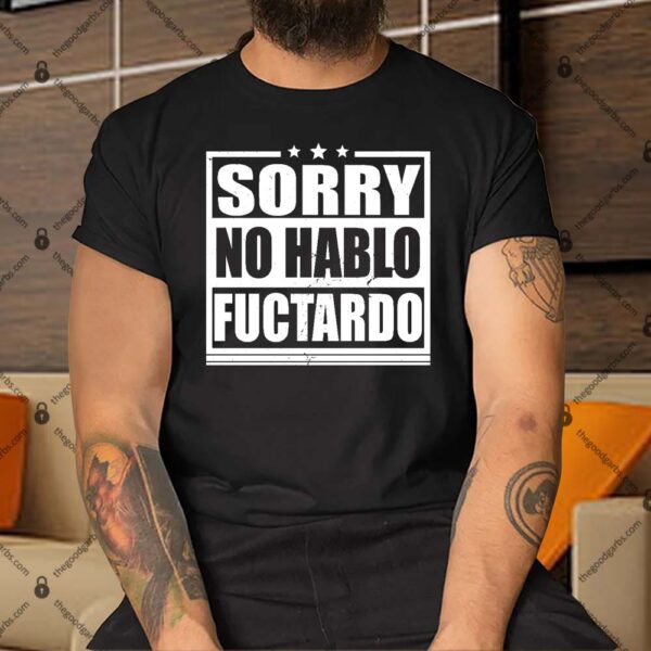Sorry No Hablo Fuctardo Funny Shirt