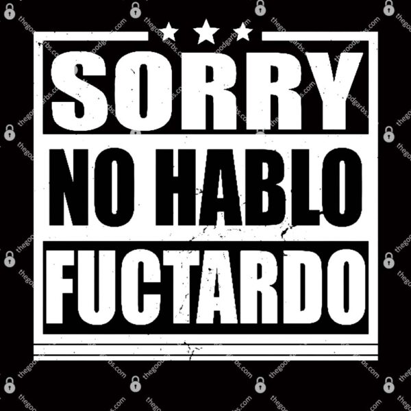 Sorry No Hablo Fuctardo Funny T-Shirt