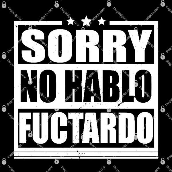 Sorry No Hablo Fuctardo T-Shirt