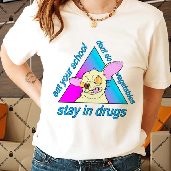 Stay In Drugs Eat Your School Don't Do Vegetables Shirt