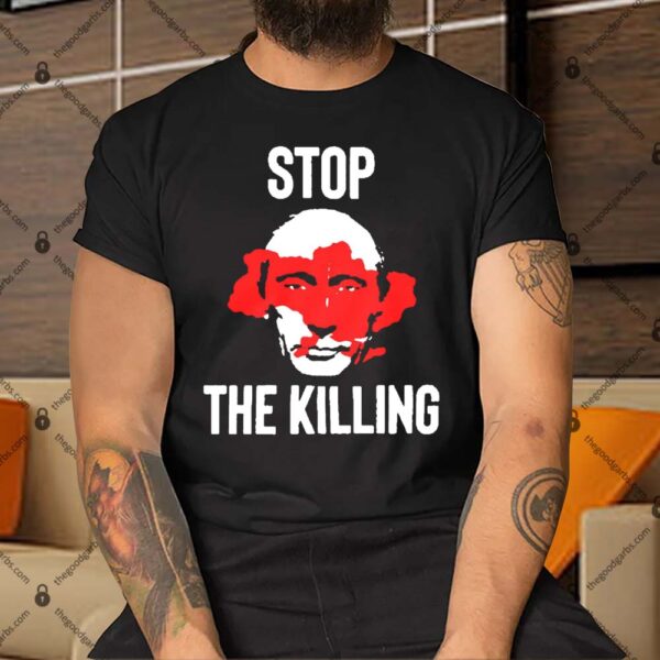 Stop The Killing Putin Shirt