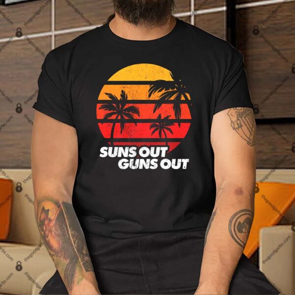 Suns Out Guns Out Shirt
