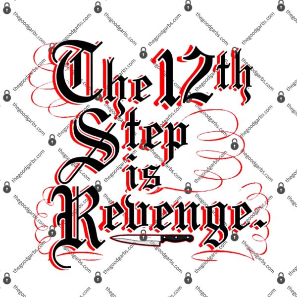The 12th Step Is Revenge T-Shirt
