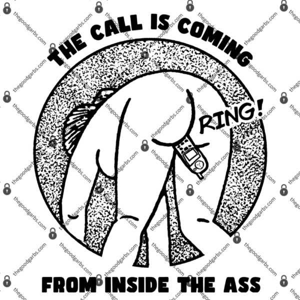 The Call Is Coming From Inside The Ass T-Shirt