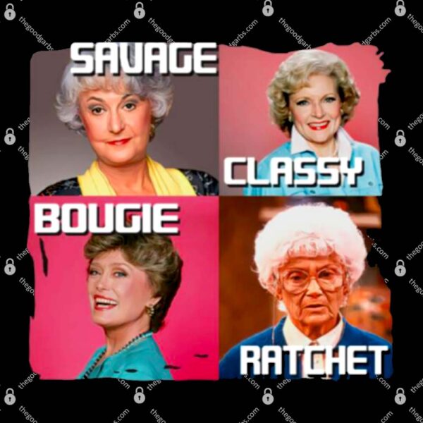 The Golden Girls Savage Classy Bougie Ratchet Funny T-Shirt