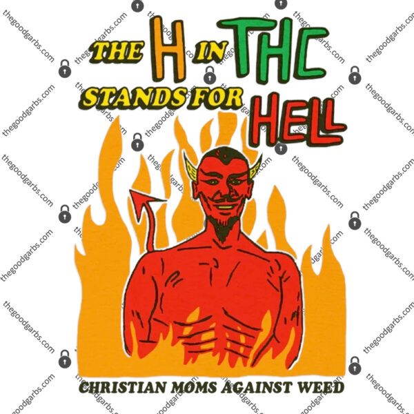 The H In THC Stands For Hell Christian Moms Against Weed 1