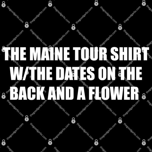 The Maine Tour Shirt W The Dates On The Back And Flowers T-Shirt