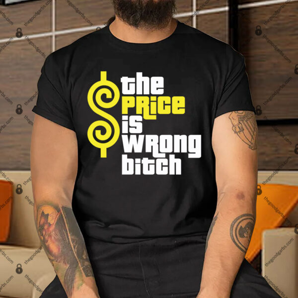 The Price is Wrong Bitch Shirt