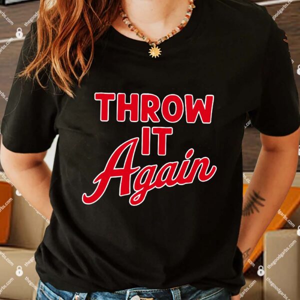 Throw It Again Shirt